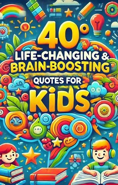 40 Life Changing & Brain Boosting Quotes For Kids