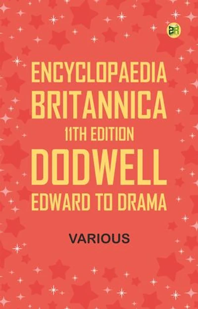 Encyclopaedia Britannica, 11th Edition, Dodwell, Edward to Drama