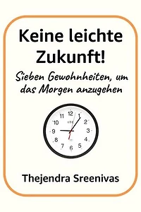 Keine leichte Zukunft! - Sieben Gewohnheiten, um das Morgen anzugehen