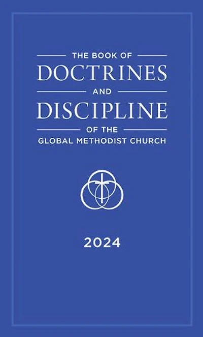 The Book of Doctrines and Discipline of the Global Methodist Church: 2024