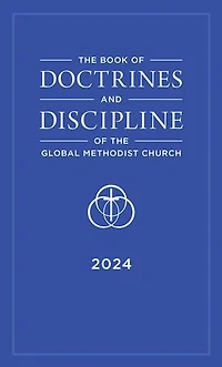 The Book of Doctrines and Discipline of the Global Methodist Church: 2024