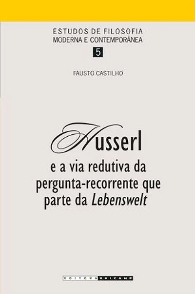 HUSSERL: E A VIA REDUTIVA DA PERGUNTA-RECORRENTE QUE PARTE DA LEBENSWELT