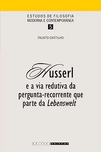 HUSSERL: E A VIA REDUTIVA DA PERGUNTA-RECORRENTE QUE PARTE DA LEBENSWELT