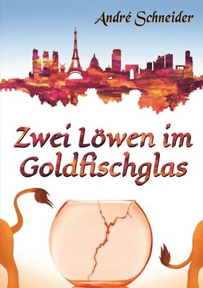 Zwei Löwen im Goldfischglas: Roman