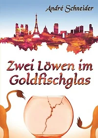 Zwei Löwen im Goldfischglas: Roman