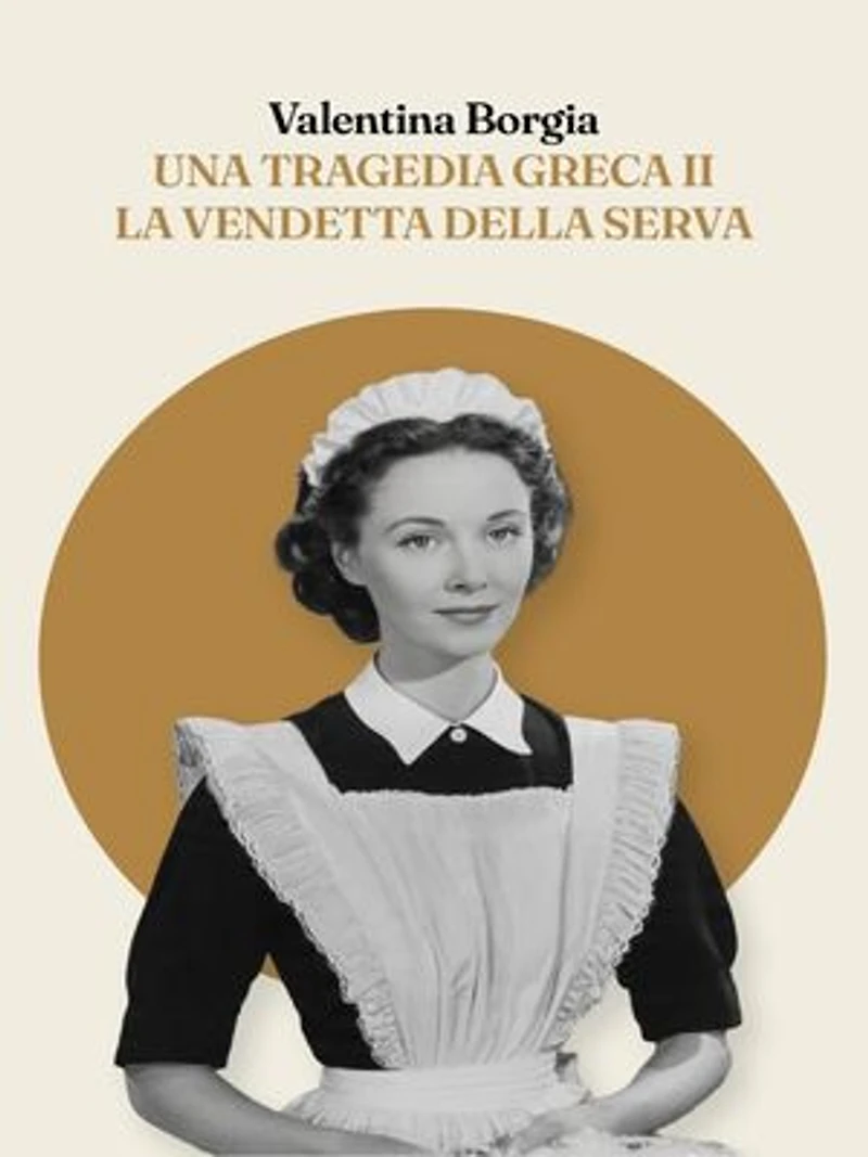 Una tragedia greca 2: la vendetta della serva