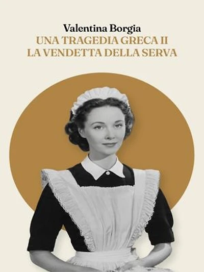 Una tragedia greca 2: la vendetta della serva