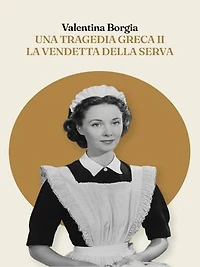 Una tragedia greca 2: la vendetta della serva