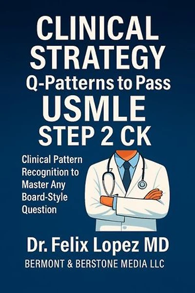 MASTER CLINICAL STRATEGY. Q-Patterns to Pass USMLE Step 2 CK Clinical Pattern Recognition to Master Any Board-Style Question: Master Strategy to Pass USMLE 2 CK, #2