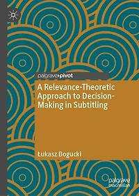 A Relevance-Theoretic Approach to Decision-Making Subtitling