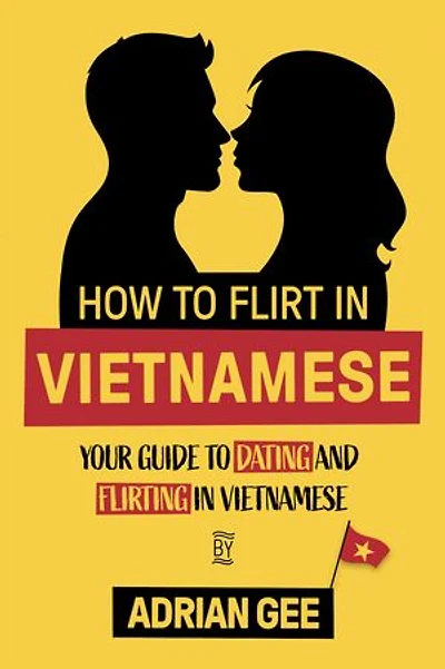How to Flirt in Vietnamese: Your Guide to Dating and Flirting in Vietnamese