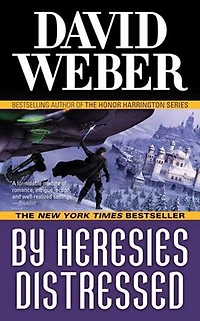 By Heresies Distressed: A Novel The Safehold Series (#3)