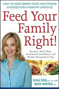 Feed Your Family Right!: How To Make Smart Food And Fitness Choices For A Healthy Lifestyle