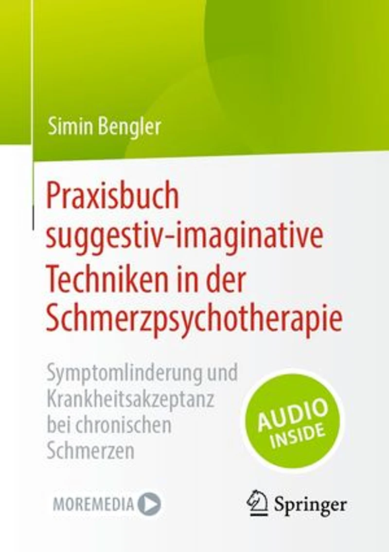 Praxisbuch suggestiv-imaginative Techniken in der Schmerzpsychotherapie: Symptomlinderung und Krankheitsakzeptanz bei chronischen Schmerzen