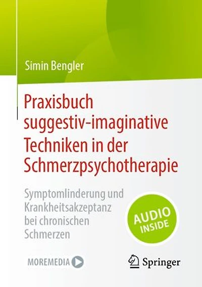 Praxisbuch suggestiv-imaginative Techniken in der Schmerzpsychotherapie: Symptomlinderung und Krankheitsakzeptanz bei chronischen Schmerzen