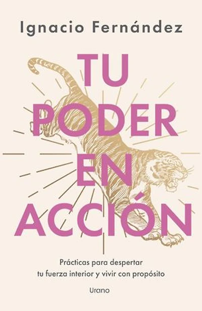 Tu poder en acción: Prácticas para despertar tu fuerza interior y vivir con propósito