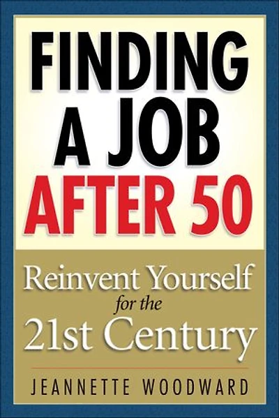 Finding A Job After 50: Reinvent Yourself For The 21st Century