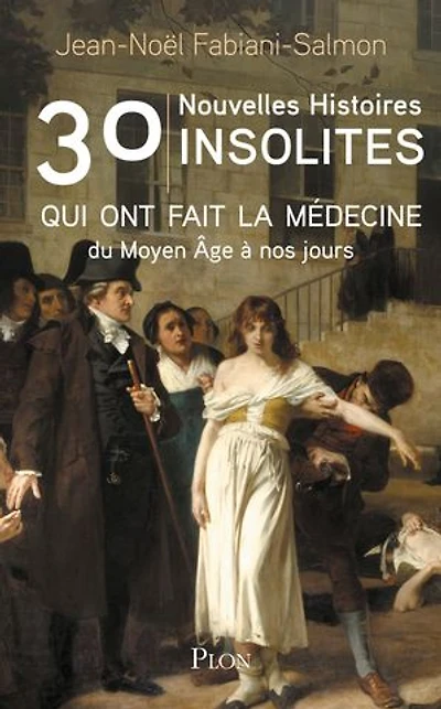 30 nouvelles histoires insolites qui ont fait la médecine: du Moyen Age à nos jours