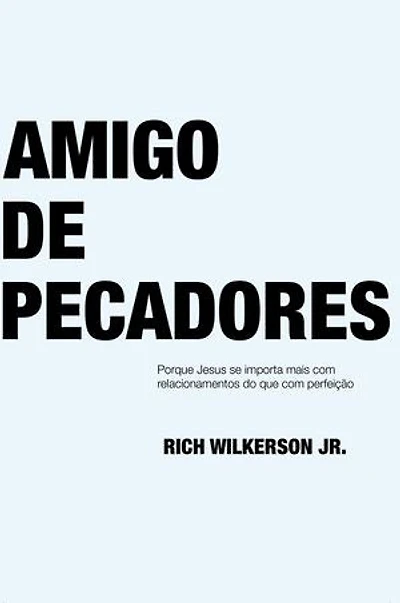Amigo de Pecadores: Porque Jesus se importa mais com relacionamentos do que com perfeição