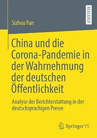 China und die Corona-Pandemie in der Wahrnehmung der deutschen Öffentlichkeit: Analyse der Berichterstattung in der deutschsprachigen Presse