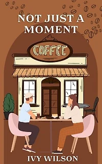 Not Just A Moment: Where Love Grows, #1