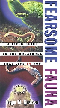 Fearsome Fauna: A Field Guide to the Creatures That Live in You