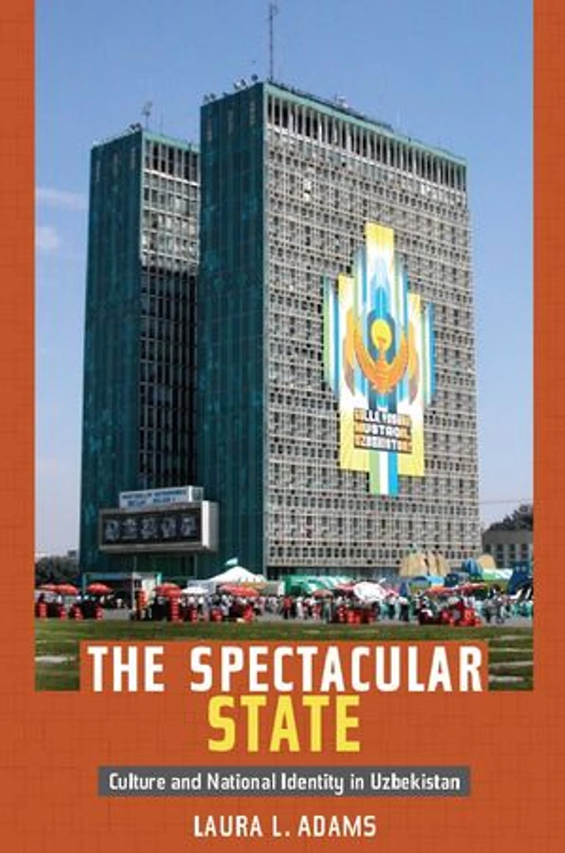 The Spectacular State: Culture And National Identity Uzbekistan