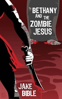 Bethany And The Zombie Jesus: A Collection of Horror And Grotesquery