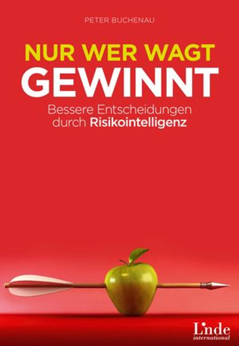Nur wer wagt, gewinnt: Bessere Entscheidungen durch Risikointelligenz
