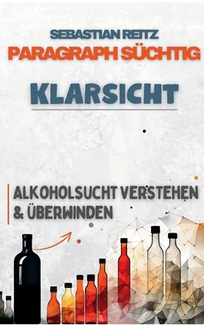 Paragraph Süchtig - Klarsich: Alkoholsucht verstehen und überwinden