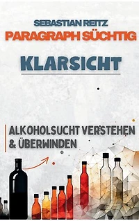 Paragraph Süchtig - Klarsich: Alkoholsucht verstehen und überwinden
