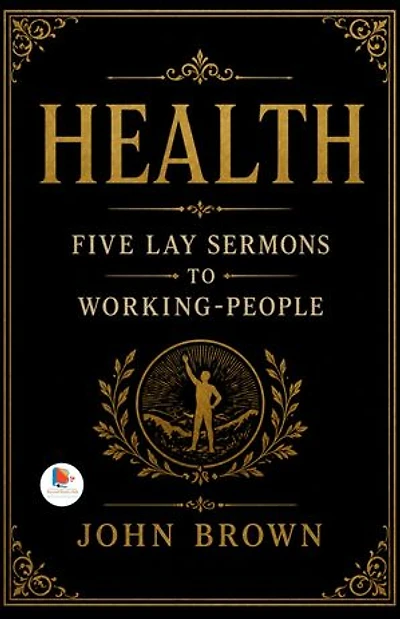 Health Five Lay Sermons to Working-People