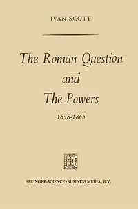 the Roman Question and Powers, 1848-1865