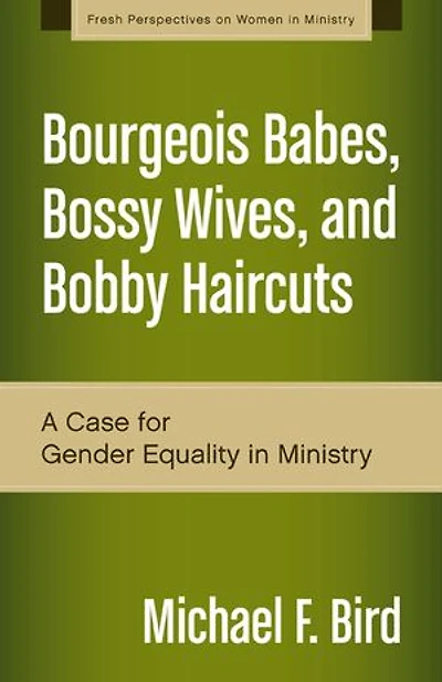 Bourgeois Babes, Bossy Wives, and Bobby Haircuts: A Case for Gender Equality in Ministry