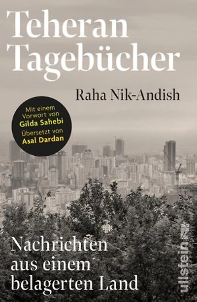 Teheran Tagebücher: Nachrichten aus einem belagerten Land | Ein einzigartiges Dokument aus dem Innern des Iran mit einem Vorwort von Gilda Sahebi