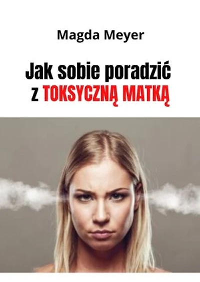 Jak sobie poradzić z toksyczną matką