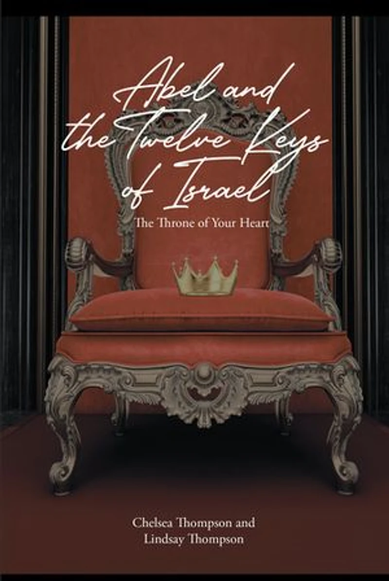 Abel and the Twelve Keys of Israel: The Throne of Your Heart