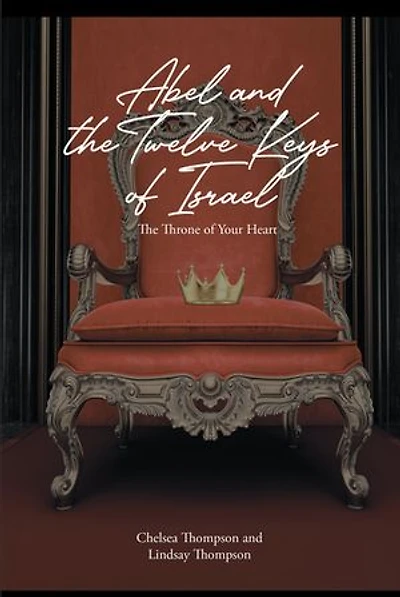 Abel and the Twelve Keys of Israel: The Throne of Your Heart