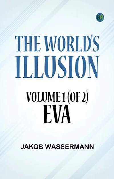 The World's Illusion Volume 1 (of 2): Eva