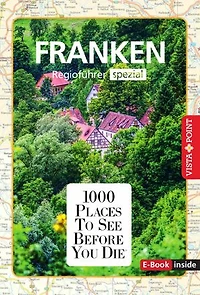 1000 Places To See Before You Die - Franken: Franken - Regioführer spezial