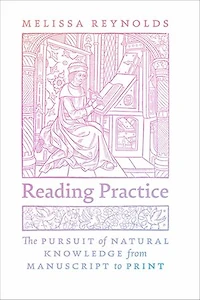Reading Practice: The Pursuit of Natural Knowledge from Manuscript to Print