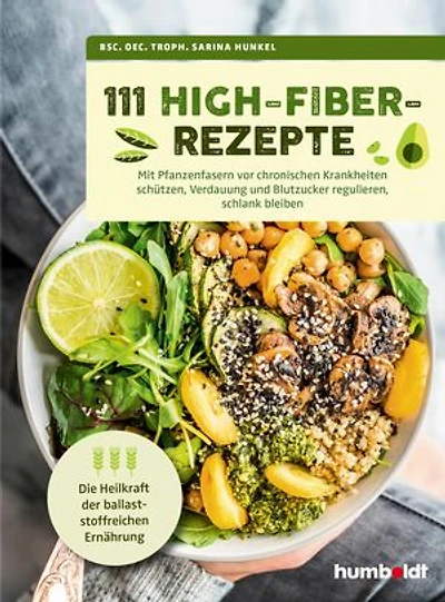 111 High-Fiber-Rezepte: Mit Pflanzenfasern vor chronischen Krankheiten schützen, Verdauung und Blutzucker regulieren, schlank bleiben