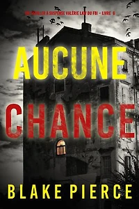 Aucune chance (Un Thriller à suspense Valérie Law du FBI Livre 6)