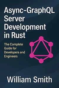 Async-GraphQL Server Development in Rust: The Complete Guide for Developers and Engineers