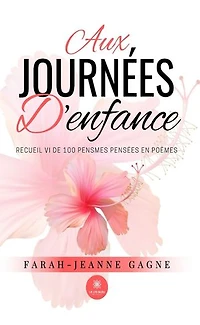 Aux journées d'enfance : Recueil VI de 100 pensmes pensées en poèmes: poèmes