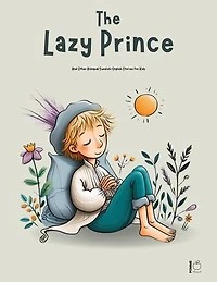 The Lazy Prince And Other Bilingual Swedish-English Stories for Kids