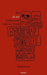 We Do Not Understand with the Mind
