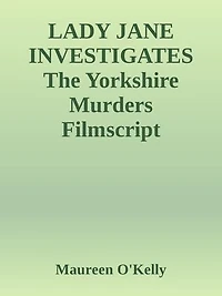 LADY JANE INVESTIGATES The Yorkshire murders Filmscript
