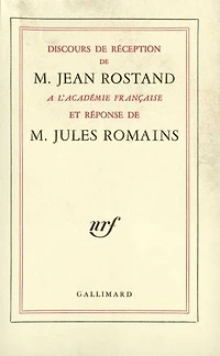 Discours de réception M. Jean Rostand à l'Académie Française et la réponse Jules Romains