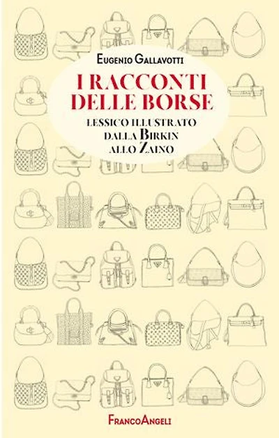 I racconti delle borse: Lessico illustrato dalla Birkin allo Zaino